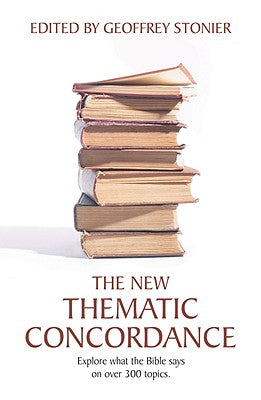 The New Thematic Concordance Explore What the Bible Says
