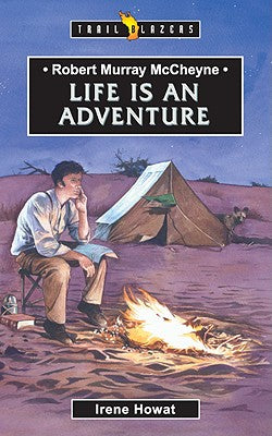 Robert Murray Mccheyne - Life is An Adventure (Trail Blazers Series)