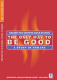 The Only Way to Be Good (Geared For Growth New Testament Series)