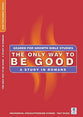 The Only Way to Be Good (Geared For Growth New Testament Series)