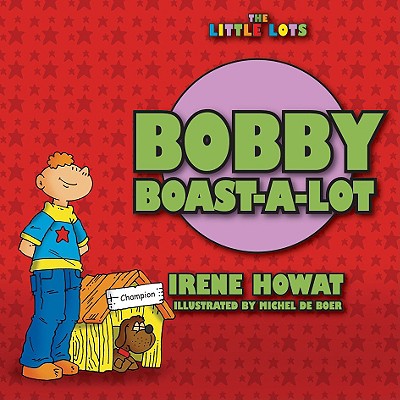 Bobby Boast-A-Lot (Little Lots Series)