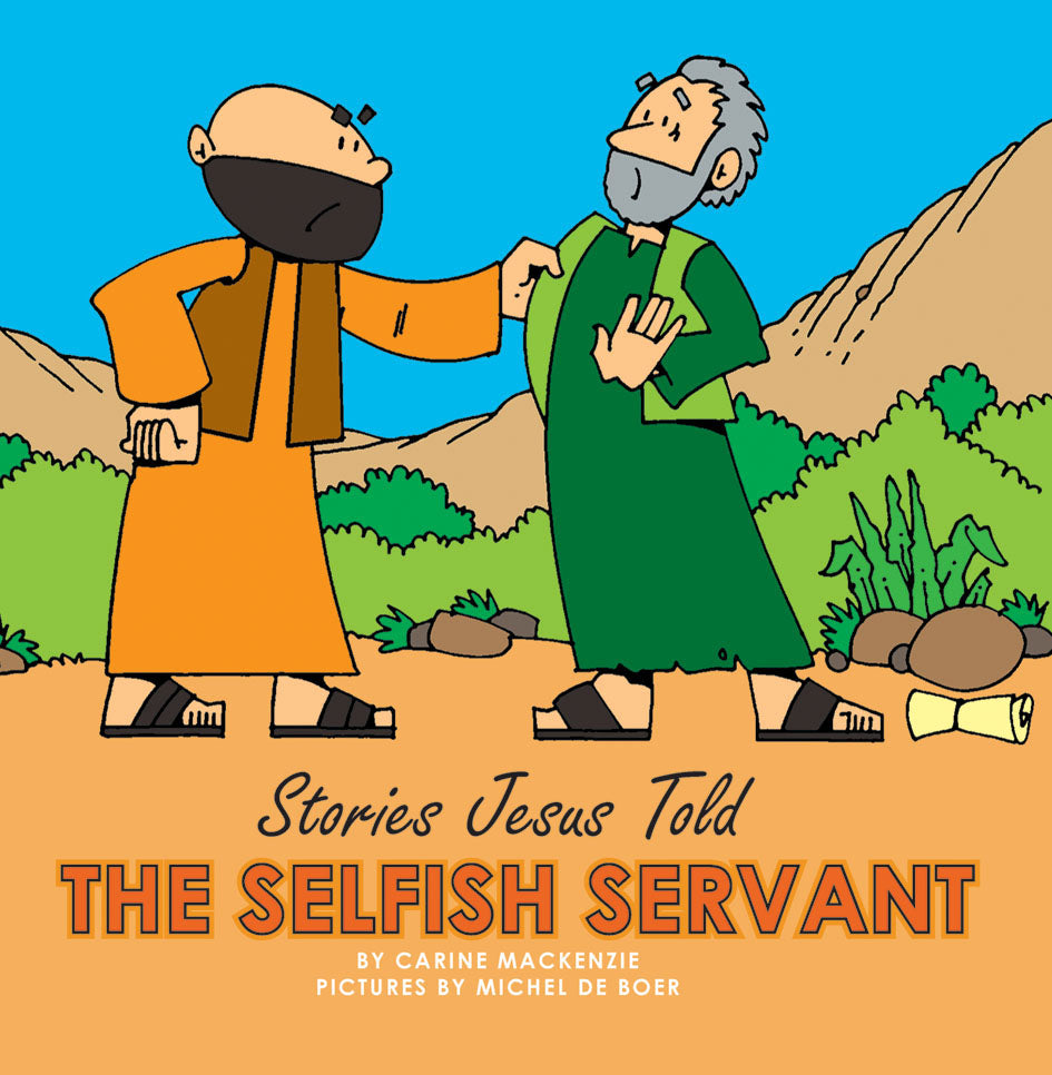 The Selfish Servant (Stories Jesus Told Series)
