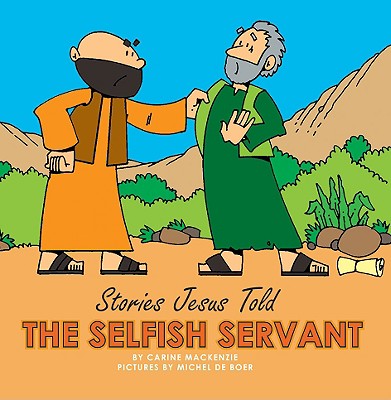The Selfish Servant (Stories Jesus Told Series)