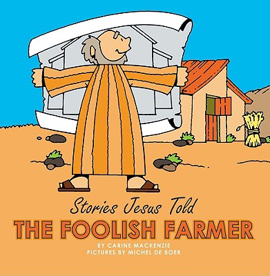 The Foolish Farmer (Stories Jesus Told Series)