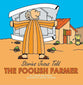 The Foolish Farmer (Stories Jesus Told Series)