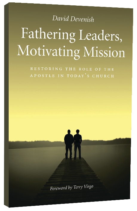 Fathering Leaders, Motivating Mission: Restoring the Role of the Apostle in Today's Church