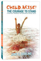 Child, Arise! the Courage to Stand