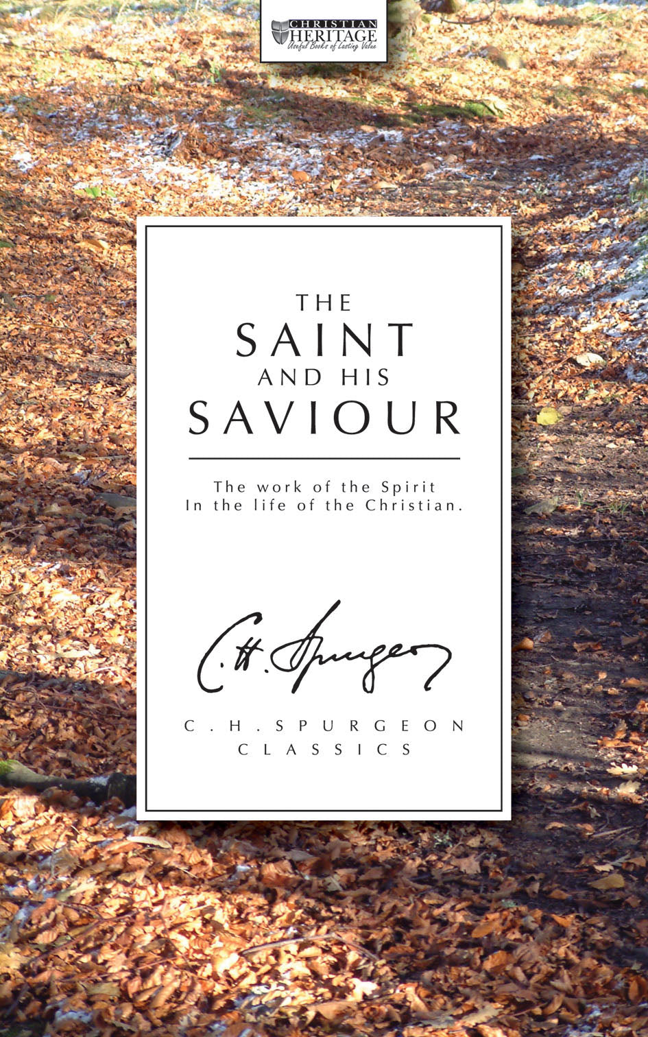 The Saint and His Saviour: The Work of the Spirit in the Life of the Christian (Ch Spurgeon Signature Classics Series)