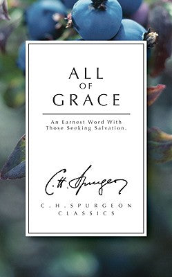 All of Grace: An Earnest Word With Those Seeking Salvation (Ch Spurgeon Signature Classics Series)
