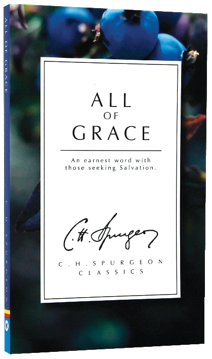 All of Grace: An Earnest Word With Those Seeking Salvation (Ch Spurgeon Signature Classics Series)