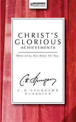 Christ's Glorious Achievements (7 Sermons) (Ch Spurgeon Signature Classics Series)