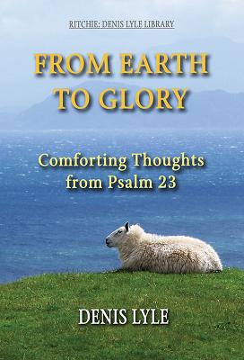 From Earth to Glory: Comforting Thoughts From Psalm 23