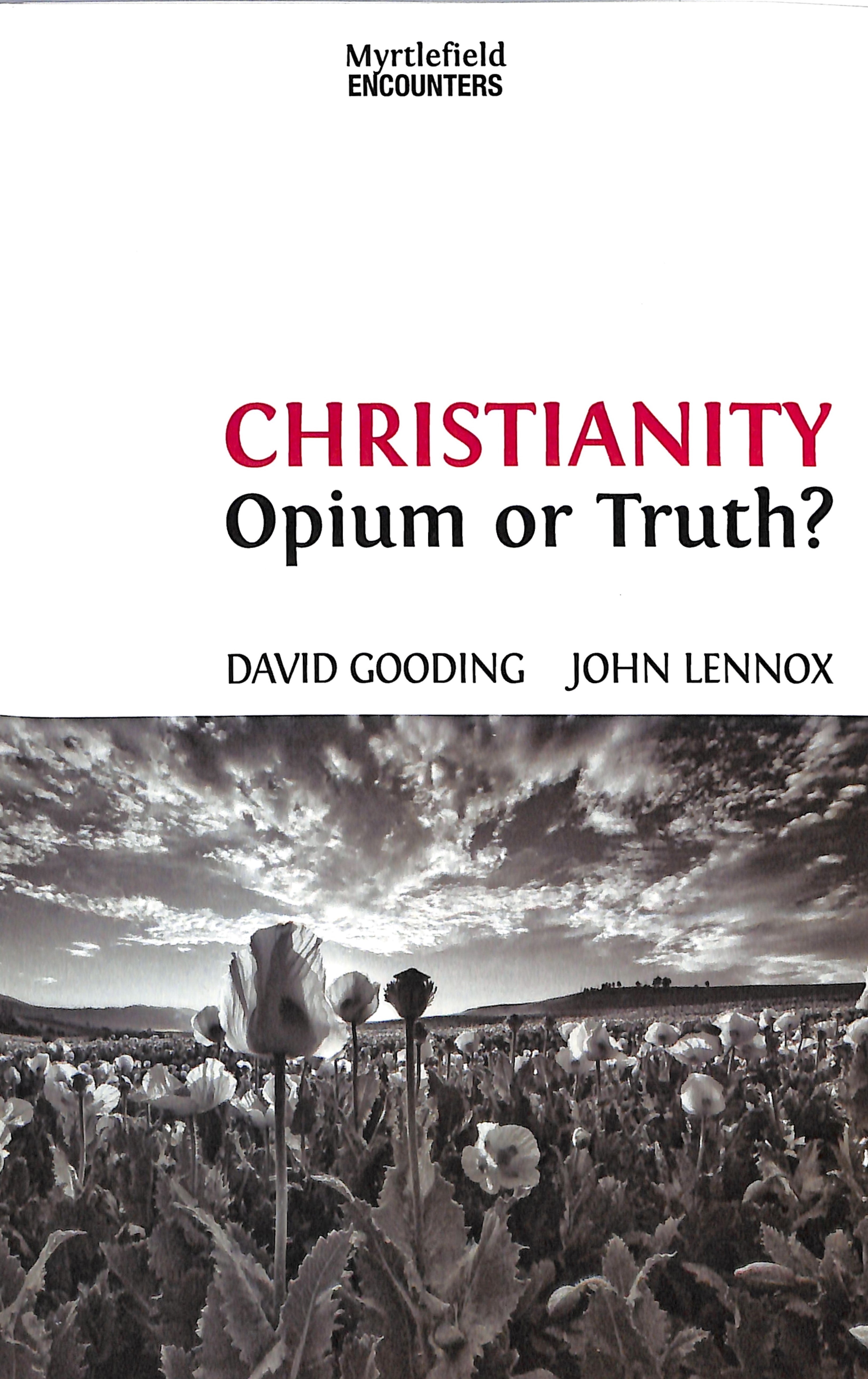 Christianity (Revised 2nd Edition): Opium Or Truth? (Myrtlefield Encounters Series)