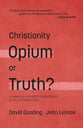 Christianity: Opium or Truth? (2nd Edition) Answering Thoughtful Objections to the Christian Faith (Myrtlefield Encounters Series)