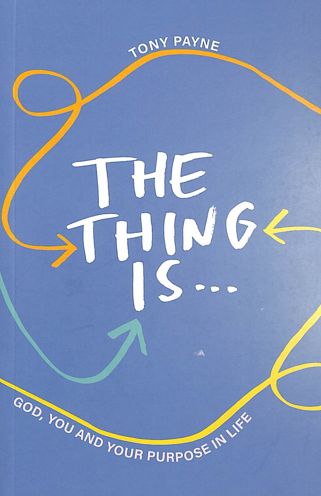The Thing is: God, You and Your Purpose in Life