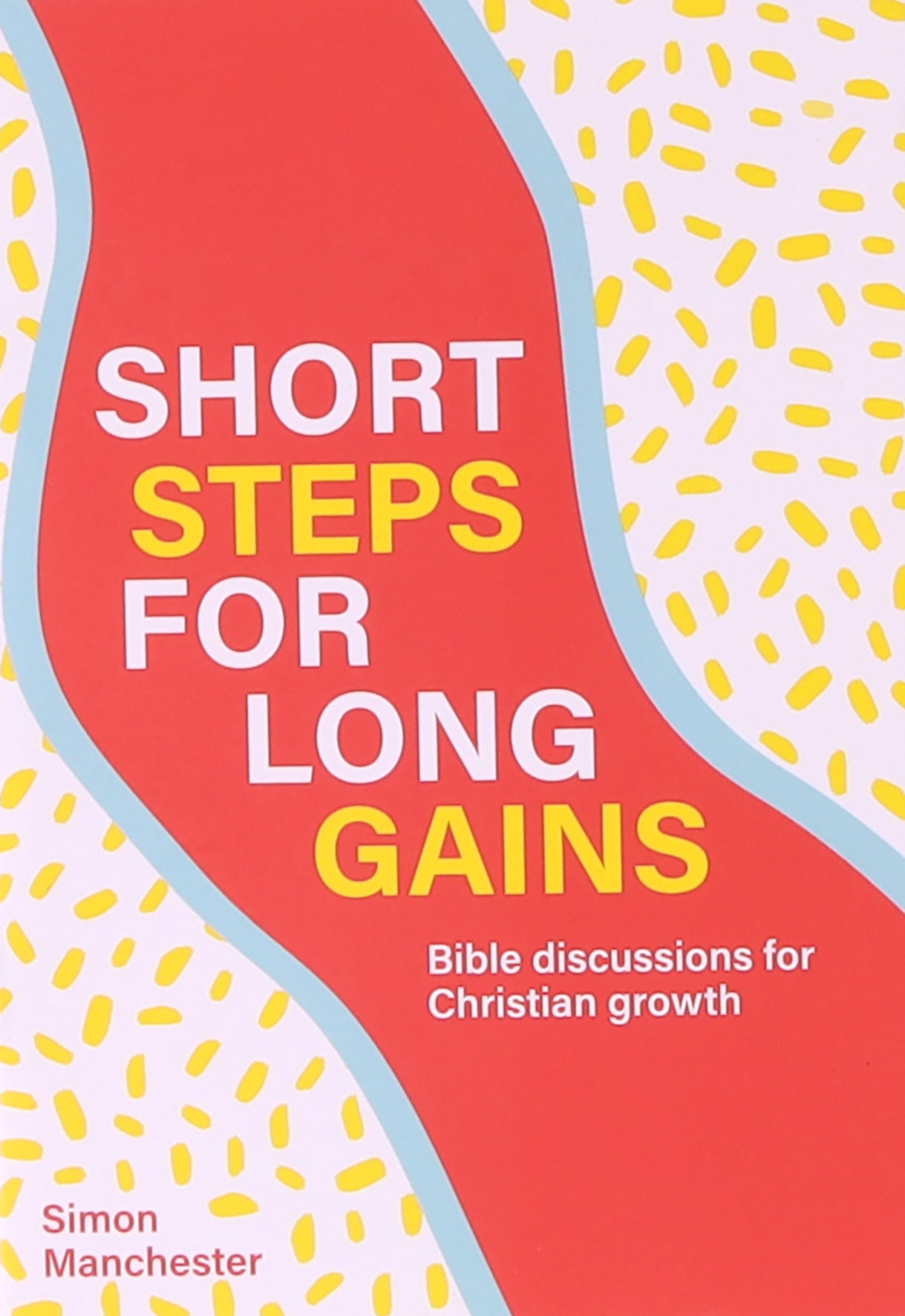 Short Steps For Long Gains: Bible Discussions For Christian Growth (Second Edition)