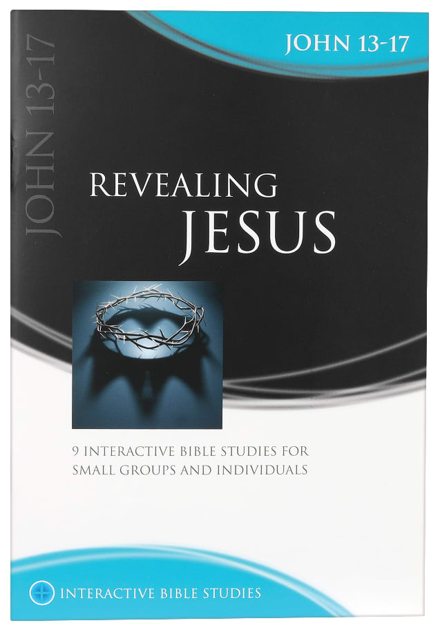 Revealing Jesus (John 13-17) (Interactive Bible Study Series)