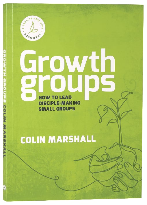 Growth Groups Manual: How to Lead Disciple-Making Small Groups