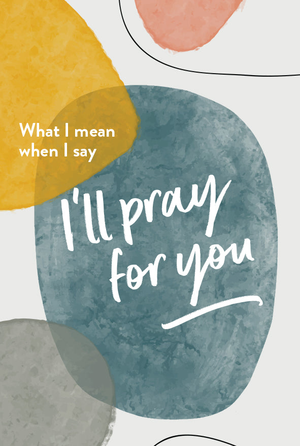 What I Mean When I Say I'll Pray For You