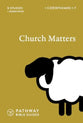 Church Matters: 1 Corinthians 1-7 (With Leader Notes) (Pathway Bible Guides Series)