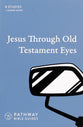 Jesus Through Old Testament Eyes (Pathway Bible Guides Series)