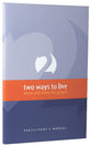 Two Ways to Live (Participant's Manual)