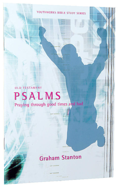 Psalms, Praying Through Good Times and Bad (Youthworks Bible Study Series)