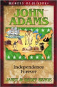 John Adams - Independence Forever (Heroes Of History Series)