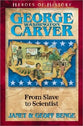 George Washington Carver - From Slave to Scientist (Heroes Of History Series)