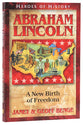 Abraham Lincoln - a New Birth of Freedom (Heroes Of History Series)