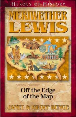 Meriwether Lewis - Off the Edge of the Map (Heroes Of History Series)