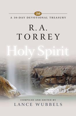 R a Torrey on the Holy Spirit (30-day Devotional Treasury Series)