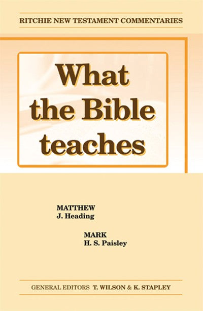 What the Bible Teaches #02: Matthew and Mark (#02 in Ritchie New Testament Commentaries Series)