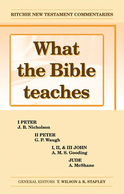 What the Bible Teaches #05: 1&2 Peter, 1,2&3 John, and Jude (#05 in Ritchie New Testament Commentaries Series)