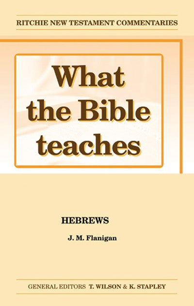 What the Bible Teaches #08: Hebrews (#08 in Ritchie New Testament Commentaries Series)