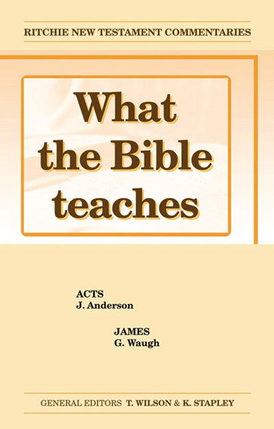 What the Bible Teaches #09: Acts and James (#09 in Ritchie New Testament Commentaries Series)
