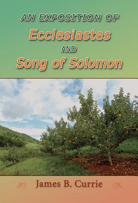 An Exposition of Ecclesiastes and Song of Solomon