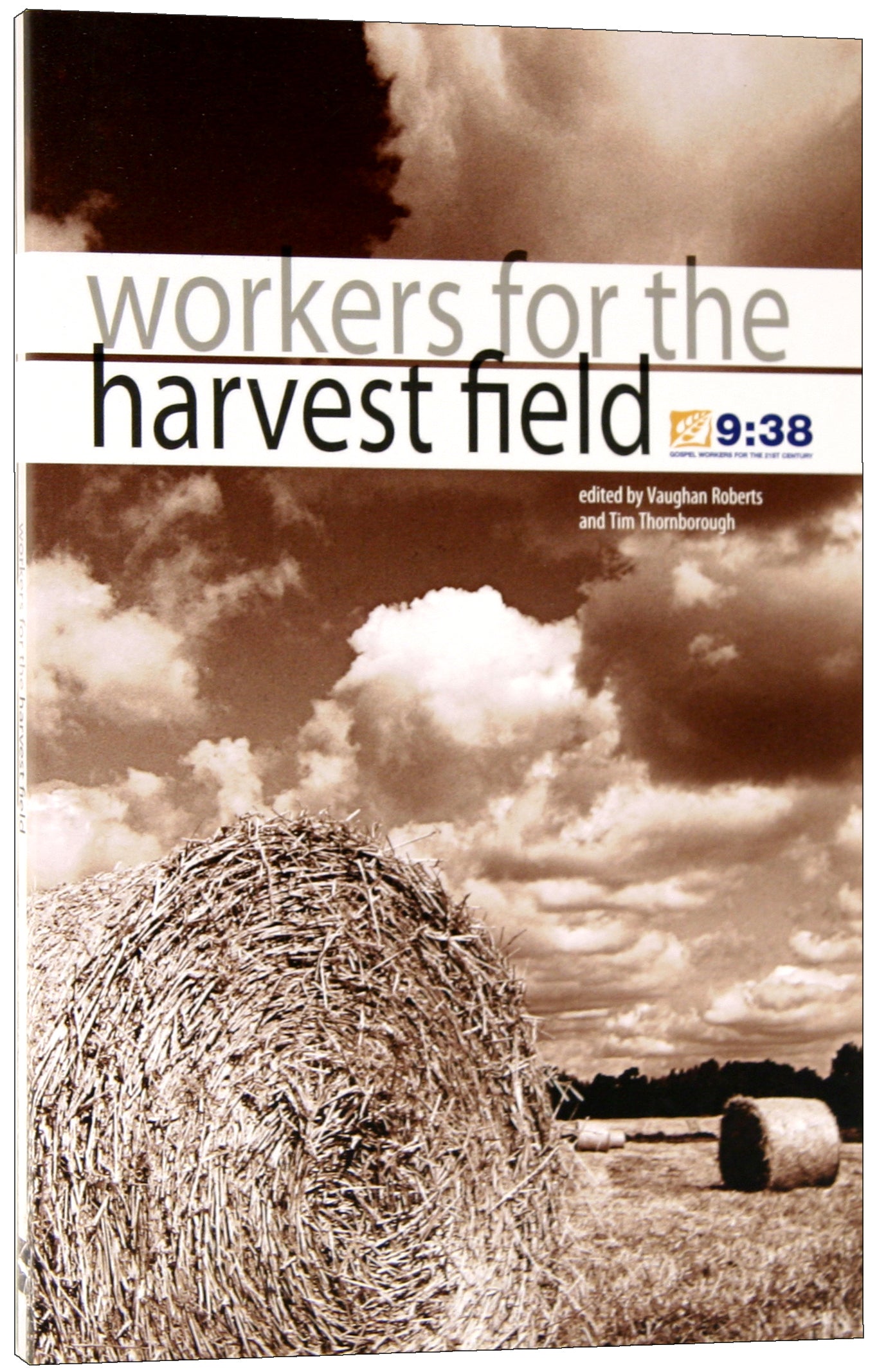 Workers For the Harvest Field: Growing Gospel Workers For the 21St Century