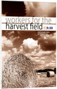 Workers For the Harvest Field: Growing Gospel Workers For the 21St Century
