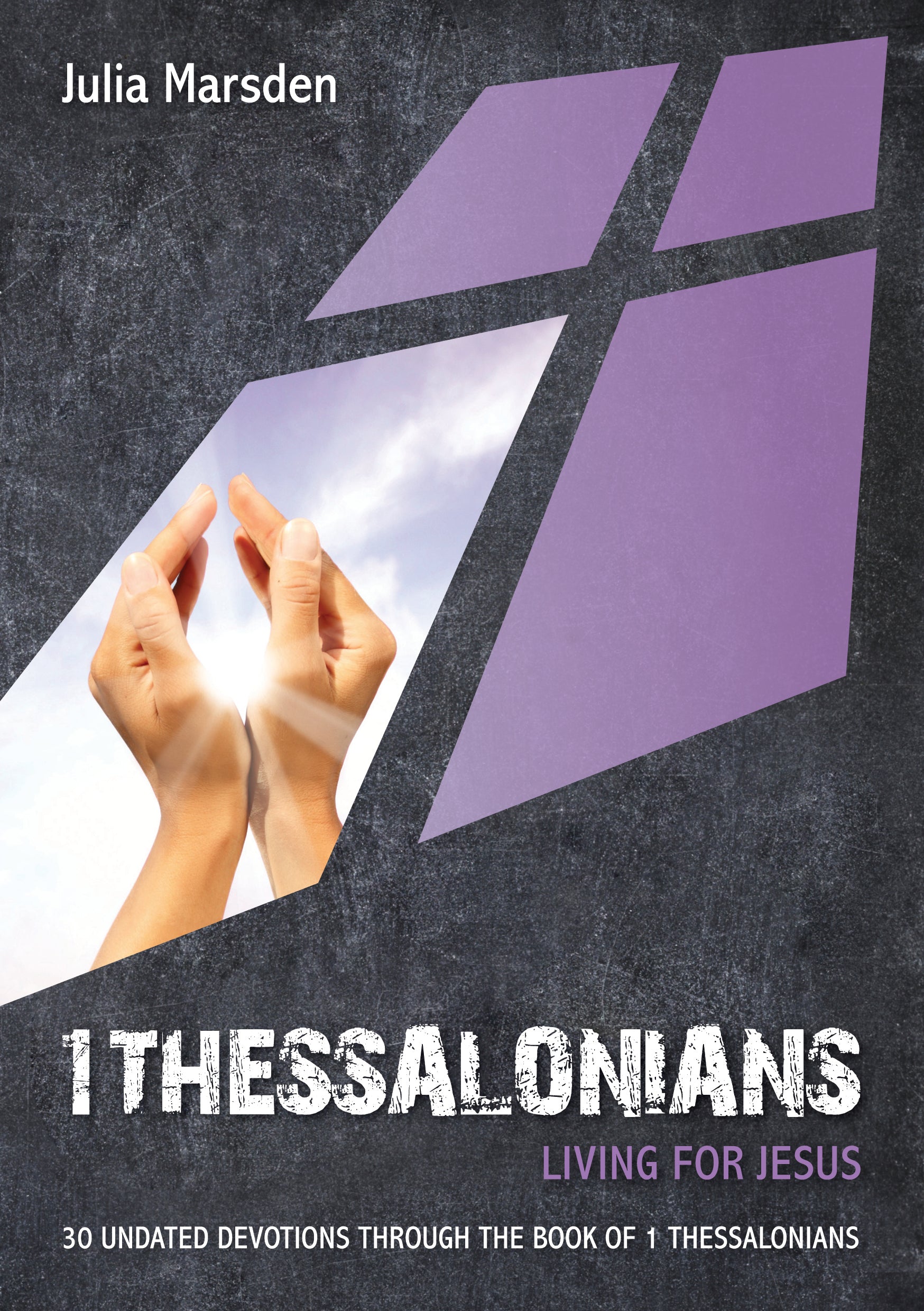 1 Thessalonians: Living For Jesus: 30 Undated Devotions Through the Book of 1 Thessalonians (10 Publishing Devotions Series)