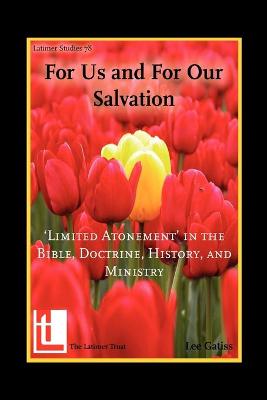 For Us and For Our Salvation: 'Limited Atonement' in the Bible, Doctrine, History, and Ministry