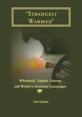"Strangely Warmed": Whitefield, Toplady, Simeon and Wesley's Arminian Campaigns