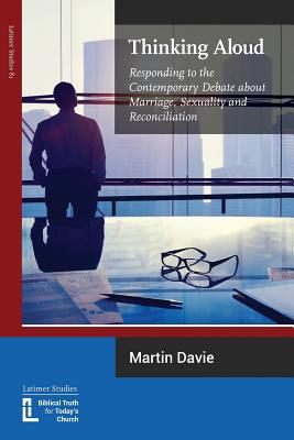 Thinking Aloud: Responding to the Contemporary Debate About Marriage, Sexuality and Reconciliation