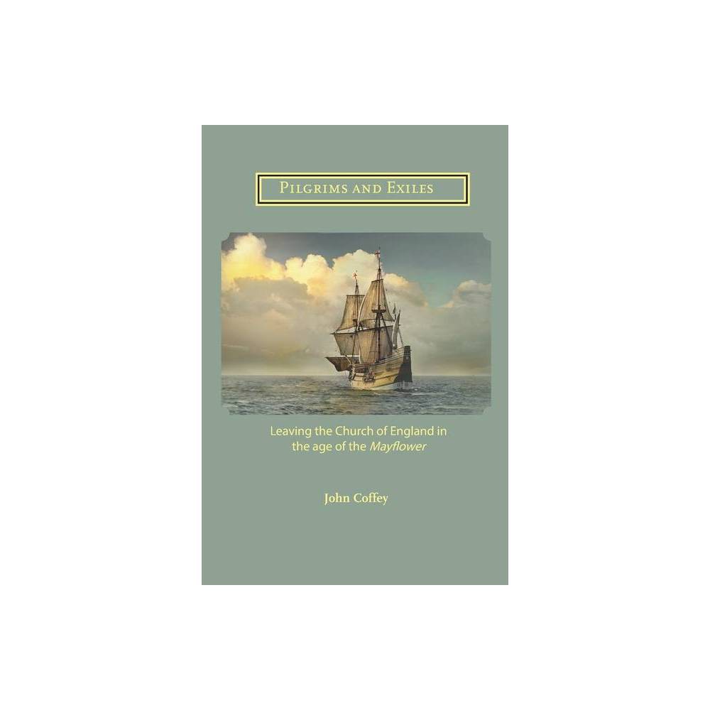 Pilgrims and Exiles: Leaving the Church of England in the Age of the Mayflower