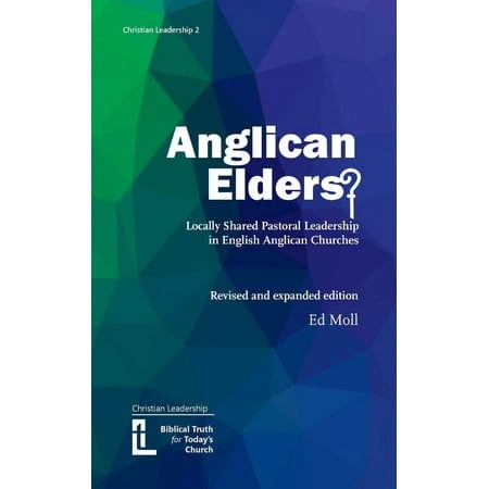 Anglican Elders? (2nd Edition): Locally Shared Pastoral Leadership in English Anglican Churches. Revised and expanded edition