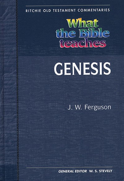 What the Bible Teaches: Genesis (#1 in Ritchie Old Testament Commentaries Series)