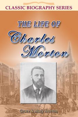 The Life of Charles Morton (Classic Biography Series)