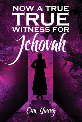Now a True Witness For Jehovah