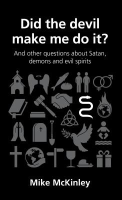 Did the Devil Make Me Do It? (Questions Christian Ask Series)