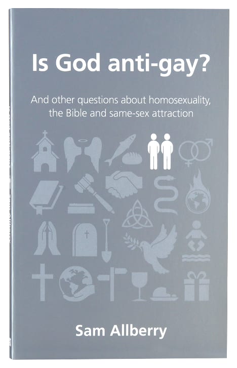 Is God Anti-Gay?: And Other Questions About Homosexuality, the Bible and Same Sex Attraction (Questions Christian Ask Series)